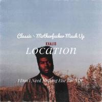 Location (Classic丶Motherfxxker Mashup)_Classic丶Motherfxxker,Khalid
