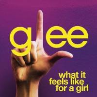 What It Feels Like For A Girl_Glee Cast