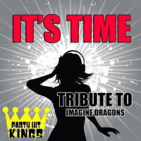 It's Time (Tribute to Imagine Dragons)_Party Hit Kings