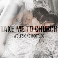 Take Me To Church (Wolfskind Bootleg)_Wolfskind,Hozier
