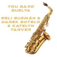 You Saxo Suelta_Esli Guzmán,Darek Sotelo,Katelyn Tarver