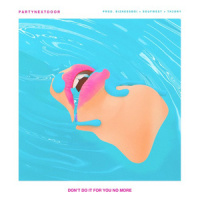 Don't Do It For You No More_PARTYNEXTDOOR
