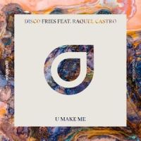 U Make Me_Disco Fries,Raquel Castro