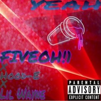 Yeah(feat. Lil Wayne & Hood-E)_Fiveoh!1,Lil Wayne,Hood-E