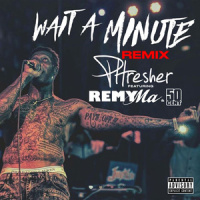 Wait a Minute_PHRESHER,Remy Ma,50 Cent