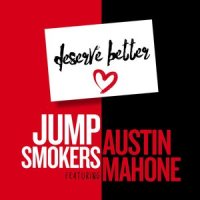 Deserve Better_Jump Smokers,Austin Mahone