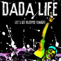 Let's Get Bleeped Tonight_Dada Life,Tiësto