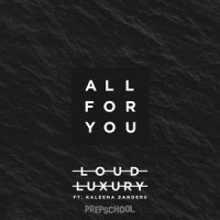 All For You(ft. Kaleena Zanders)_Kaleena Zanders,Loud Luxury