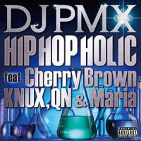 HIP HOP HOLIC_DJ PMX,MARiA,QN,knux,Cherry Brown