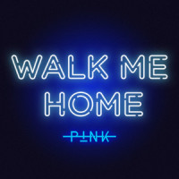 Walk Me Home_P!NK