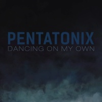 Dancing On My Own_Pentatonix