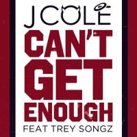 Can't Get Enough_J. Cole,Trey Songz