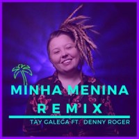 Minha Menina_Tay Galega,Denny Roger