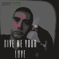 Give Me Your Love_Dino Sor