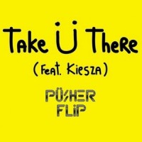 Take U There_Pusher,Jack Ü,Kiesza
