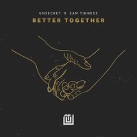 Better Together_UNSECRET,Sam Tinnesz
