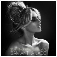 Nothing Without You_Samantha Jade