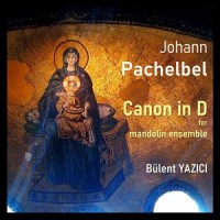 Canon in D Major, P. 37 (Arr. for Mandolin Ensemble)_Bulent Yazici