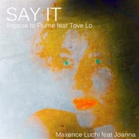 Say It_Maxence Luchi,Joanna,Tove Lo