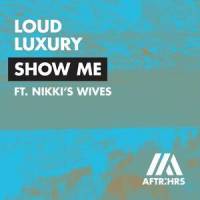 Show Me_Loud Luxury,Nikki's Wives