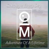 Adventure Of A Lifetime_OutaMatic,Coldplay,Ebony Day