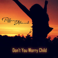 Don't You Worry Child_Tiffany Alvord