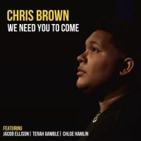We Need You to Come(feat. Jacob Ellison, Terah Gamble & Chloe Hamlin)_Chris Brown,Jacob Ellison,Terah Gamble,Chloe Hamlin