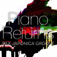 Piano Returns_Pax Japonica Groove