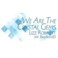 We Are The Crystal Gems_Lizz Robinett,BassBeastDJ
