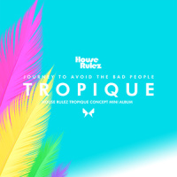 Tropique (Feat. 김호연, 예하나)_House Rulez