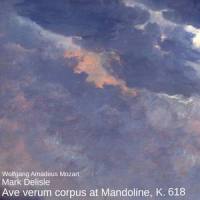 Ave verum corpus in D Major, K. 618_Mark Delisle,Wolfgang Amadeus Mozart