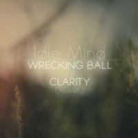 Wrecking Ball//Clarity_Idle Mind,Zedd,Foxes,Miley Cyrus