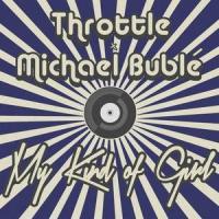 My Kind Of Girl_Throttle,Michael Bublé