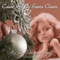 Cause He Is Santa Clause-My First Christmas Song_Raquel Castro