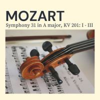 Mozart Symphony 31 in A major, KV 201, 3_The St Petra Russian Symphony Orchestra,Wolfgang Amadeus Mozart,Bernardo Kuznetsov