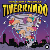Twerknado_Snavs,Faustix,Fabian Mazur