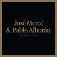Tu frialdad_Jose Merce,Pablo Alborán