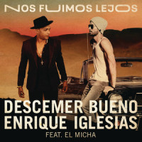 Nos Fuimos Lejos_Descemer Bueno,Enrique Iglesias,El Micha