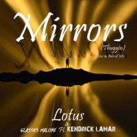 Mirrors (Thuggin)_Lotus,Glasses Malone,Kendrick Lamar