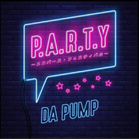 P.A.R.T.Y. ~ユニバース・フェスティバル~_DA PUMP