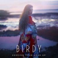 Keeping Your Head Up_Birdy