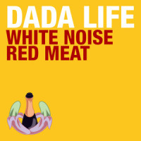 White Noise / Red Meat_Dada Life,Bassjackers