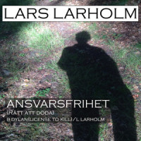 Ansvarsfrihet(Rätt Att Döda)_Lars Larholm,Bob Dylan
