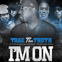 I'm On (feat. Wiz Khalifa, Lupe Fiasco, Big Boi & MDMA)_Trae Tha Truth,Big Boi,Lupe Fiasco,Wiz Khalifa