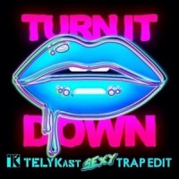 Turn It Down_TELYKast,Kaskade