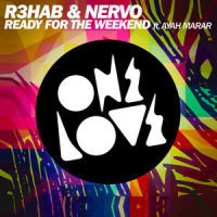 Ready for the Weekend_R3HAB,NERVO,Ayah Marar