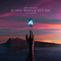 If You Would Let Me_Arc North,Hands
