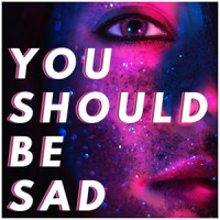 You Should Be Sad_Sassydee