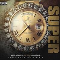 Super_Kodak Beatz,Mann Robinson,Gucci Mane