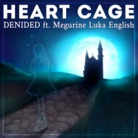 Heart Cage_deniDeD,巡音流歌